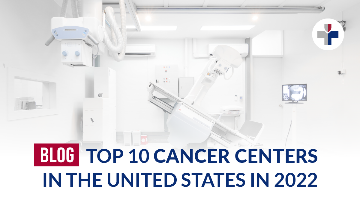 THE TOP 10 CANCER CENTERS IN THE UNITED STATES IN 2022
